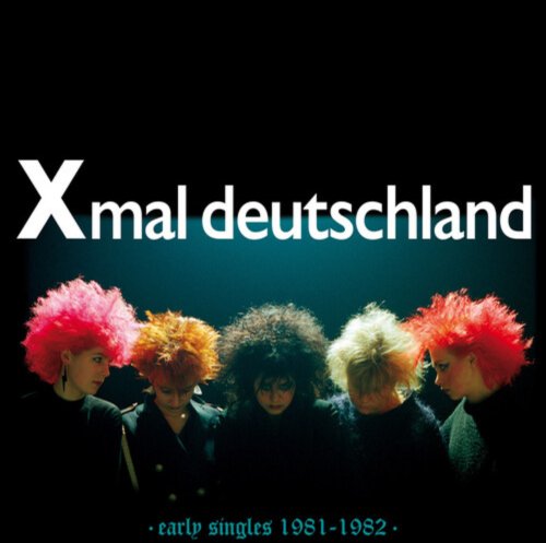 Xmal Deutschland - Early Singles (1981-1982) - BeatRelease